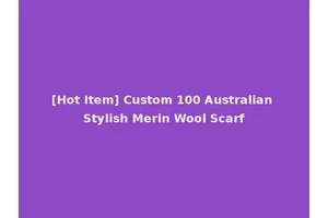 [Hot Item] Custom 100 Australian Stylish Merin Wool Scarf