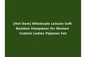 [Hot Item] Wholesale Leisure Soft Bamboo Sleepwear for Women Custom Ladies Pajamas Set