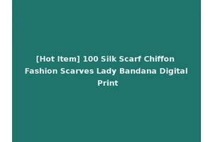 [Hot Item] 100 Silk Scarf Chiffon Fashion Scarves Lady Bandana Digital Print