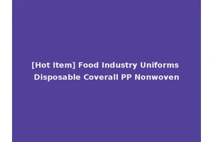 [Hot Item] Food Industry Uniforms Disposable Coverall PP Nonwoven