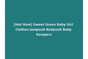 [Hot Item] Sweet Green Baby Girl Clothes Jumpsuit Bodysuit Baby Rompers