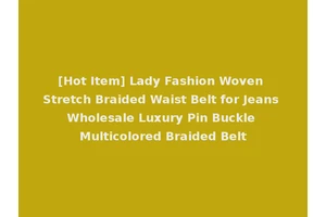 [Hot Item] Lady Fashion Woven Stretch Braided Waist Belt for Jeans Wholesale Luxury Pin Buckle Multicolored Braided Belt
