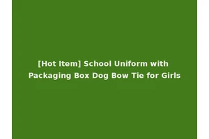 [Hot Item] School Uniform with Packaging Box Dog Bow Tie for Girls