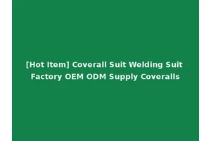 [Hot Item] Coverall Suit Welding Suit Factory OEM ODM Supply Coveralls