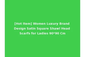 [Hot Item] Women Luxury Brand Design Satin Square Shawl Head Scarfs for Ladies 90*90 Cm