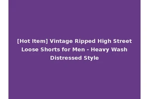 [Hot Item] Vintage Ripped High Street Loose Shorts for Men - Heavy Wash Distressed Style