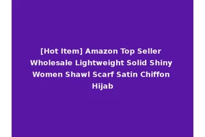 [Hot Item] Amazon Top Seller Wholesale Lightweight Solid Shiny Women Shawl Scarf Satin Chiffon Hijab