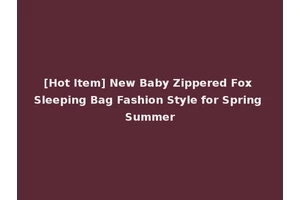 [Hot Item] New Baby Zippered Fox Sleeping Bag Fashion Style for Spring Summer