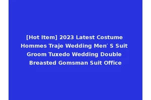 [Hot Item] 2023 Latest Costume Hommes Traje Wedding Men′ S Suit Groom Tuxedo Wedding Double Breasted Gomsman Suit Office
