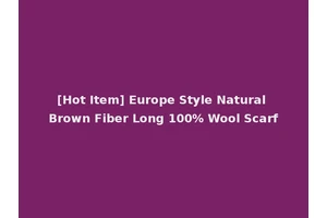 [Hot Item] Europe Style Natural Brown Fiber Long 100% Wool Scarf