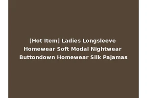 [Hot Item] Ladies Longsleeve Homewear Soft Modal Nightwear Buttondown Homewear Silk Pajamas