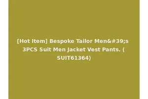 [Hot Item] Bespoke Tailor Men's 3PCS Suit Men Jacket Vest Pants. (SUIT61364)
