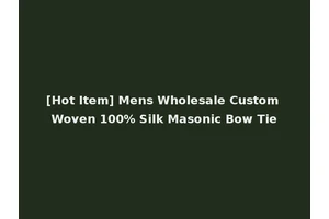 [Hot Item] Mens Wholesale Custom Woven 100% Silk Masonic Bow Tie