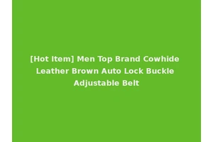 [Hot Item] Men Top Brand Cowhide Leather Brown Auto Lock Buckle Adjustable Belt