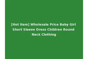 [Hot Item] Wholesale Price Baby Girl Short Sleeve Dress Children Round Neck Clothing