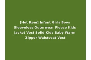 [Hot Item] Infant Girls Boys Sleeveless Outerwear Fleece Kids Jacket Vest Solid Kids Baby Warm Zipper Waistcoat Vest