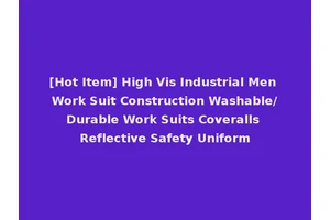 [Hot Item] High Vis Industrial Men Work Suit Construction Washable/Durable Work Suits Coveralls Reflective Safety Uniform