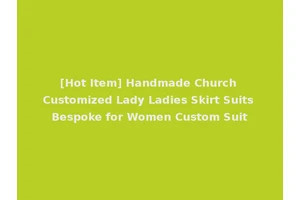 [Hot Item] Handmade Church Customized Lady Ladies Skirt Suits Bespoke for Women Custom Suit