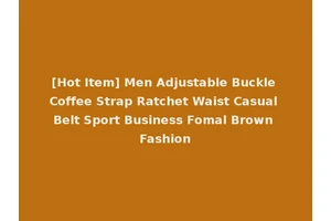 [Hot Item] Men Adjustable Buckle Coffee Strap Ratchet Waist Casual Belt Sport Business Fomal Brown Fashion