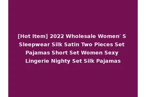 [Hot Item] 2022 Wholesale Women′ S Sleepwear Silk Satin Two Pieces Set Pajamas Short Set Women Sexy Lingerie Nighty Set Silk Pajamas