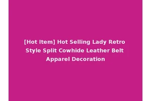 [Hot Item] Hot Selling Lady Retro Style Split Cowhide Leather Belt Apparel Decoration