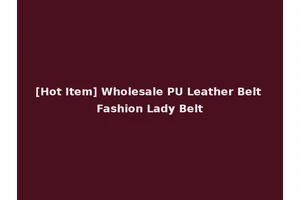 [Hot Item] Wholesale PU Leather Belt Fashion Lady Belt