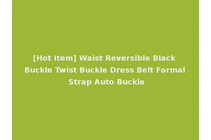 [Hot Item] Waist Reversible Black Buckle Twist Buckle Dress Belt Formal Strap Auto Buckle
