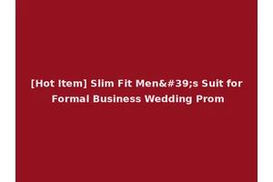[Hot Item] Slim Fit Men's Suit for Formal Business Wedding Prom