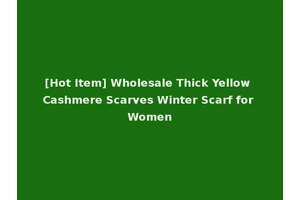 [Hot Item] Wholesale Thick Yellow Cashmere Scarves Winter Scarf for Women