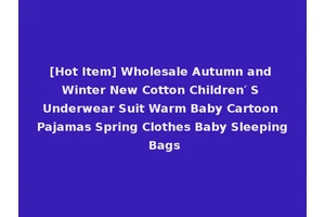 [Hot Item] Wholesale Autumn and Winter New Cotton Children′ S Underwear Suit Warm Baby Cartoon Pajamas Spring Clothes Baby Sleeping Bags