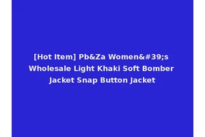 [Hot Item] Pb&Za Women's Wholesale Light Khaki Soft Bomber Jacket Snap Button Jacket