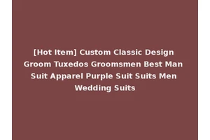 [Hot Item] Custom Classic Design Groom Tuxedos Groomsmen Best Man Suit Apparel Purple Suit Suits Men Wedding Suits