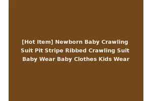 [Hot Item] Newborn Baby Crawling Suit Pit Stripe Ribbed Crawling Suit Baby Wear Baby Clothes Kids Wear