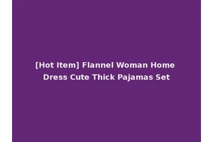 [Hot Item] Flannel Woman Home Dress Cute Thick Pajamas Set