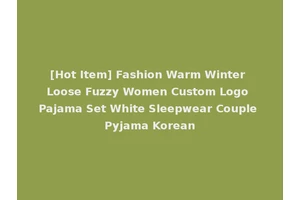 [Hot Item] Fashion Warm Winter Loose Fuzzy Women Custom Logo Pajama Set White Sleepwear Couple Pyjama Korean