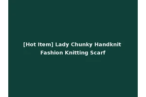 [Hot Item] Lady Chunky Handknit Fashion Knitting Scarf