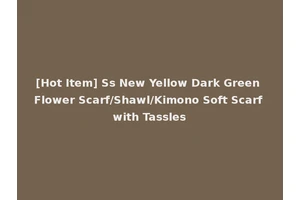[Hot Item] Ss New Yellow Dark Green Flower Scarf/Shawl/Kimono Soft Scarf with Tassles