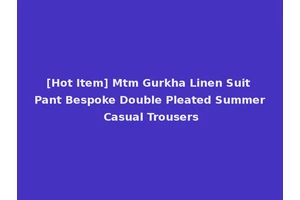 [Hot Item] Mtm Gurkha Linen Suit Pant Bespoke Double Pleated Summer Casual Trousers