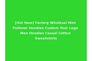 [Hot Item] Factory Wholesal Men Pullover Hoodies Custom Your Logo Men Hoodies Casual Cotton Sweatshirts