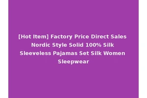 [Hot Item] Factory Price Direct Sales Nordic Style Solid 100% Silk Sleeveless Pajamas Set Silk Women Sleepwear