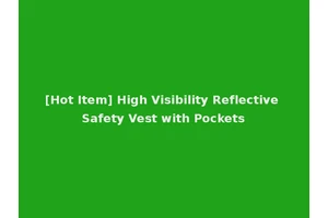 [Hot Item] High Visibility Reflective Safety Vest with Pockets