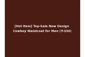 [Hot Item] Top-Sale New Design Cowboy Waistcoat for Men (Y-330)