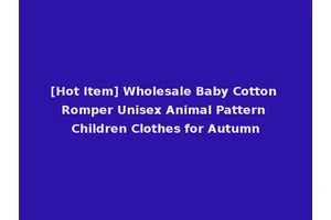 [Hot Item] Wholesale Baby Cotton Romper Unisex Animal Pattern Children Clothes for Autumn
