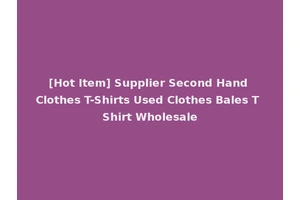 [Hot Item] Supplier Second Hand Clothes T-Shirts Used Clothes Bales T Shirt Wholesale