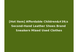 [Hot Item] Affordable Children's Second-Hand Leather Shoes Brand Sneakers Mixed Used Clothes