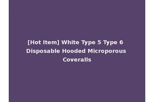 [Hot Item] White Type 5 Type 6 Disposable Hooded Microporous Coveralls