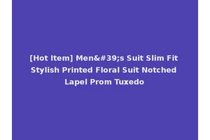 [Hot Item] Men's Suit Slim Fit Stylish Printed Floral Suit Notched Lapel Prom Tuxedo