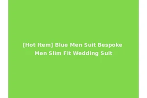 [Hot Item] Blue Men Suit Bespoke Men Slim Fit Wedding Suit