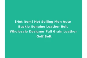 [Hot Item] Hot Selling Men Auto Buckle Genuine Leather Belt Wholesale Designer Full Grain Leather Golf Belt