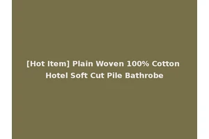 [Hot Item] Plain Woven 100% Cotton Hotel Soft Cut Pile Bathrobe